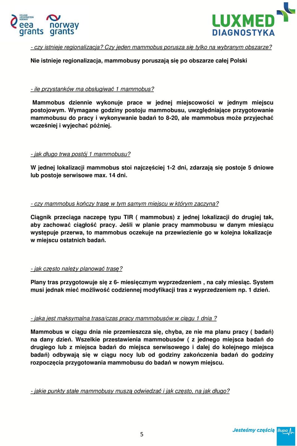 Mammobus dziennie wykonuje prace w jednej miejscowości w jednym miejscu postojowym.