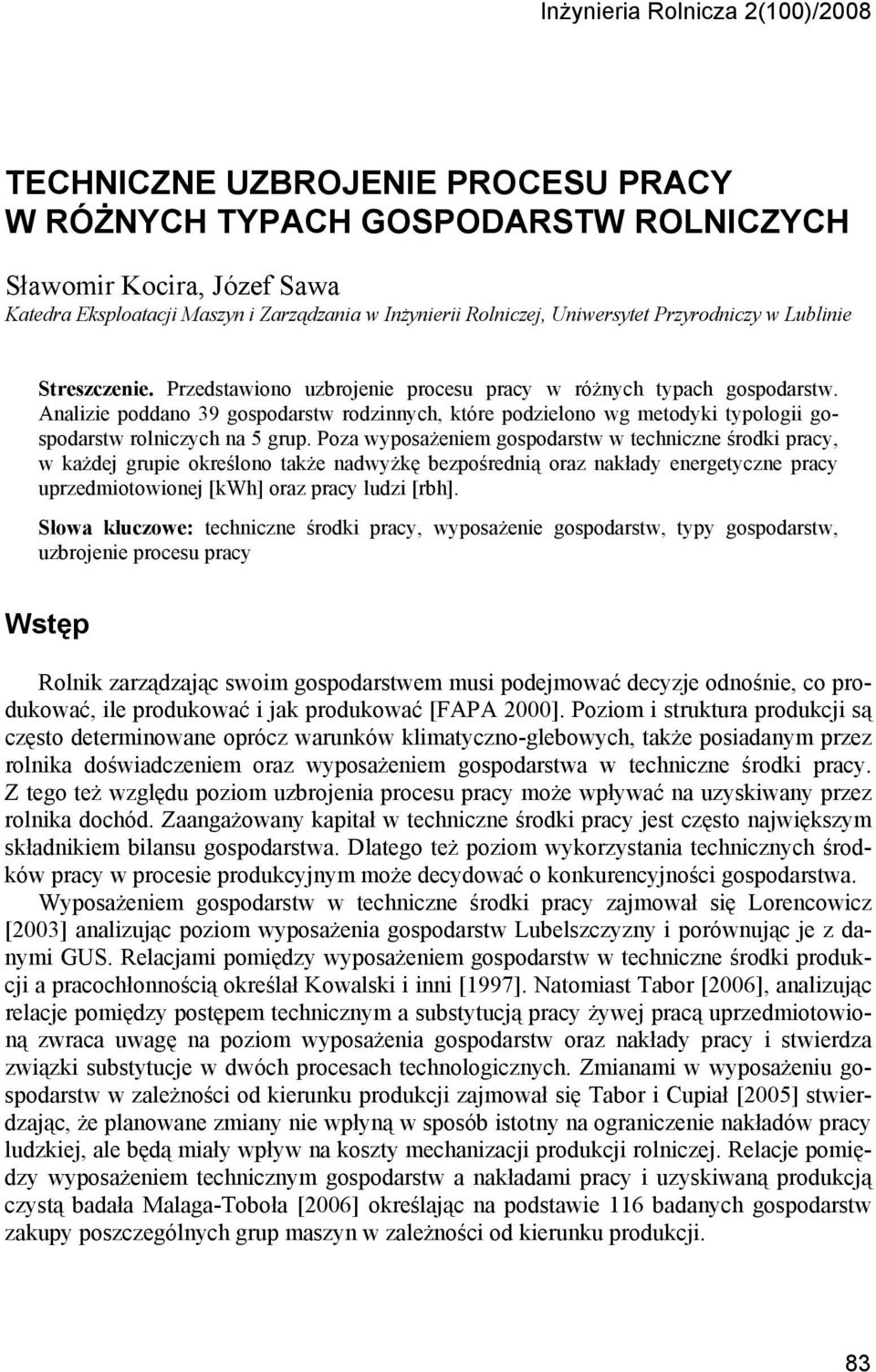 Analizie poddano 39 gospodarstw rodzinnych, które podzielono wg metodyki typologii gospodarstw rolniczych na 5 grup.