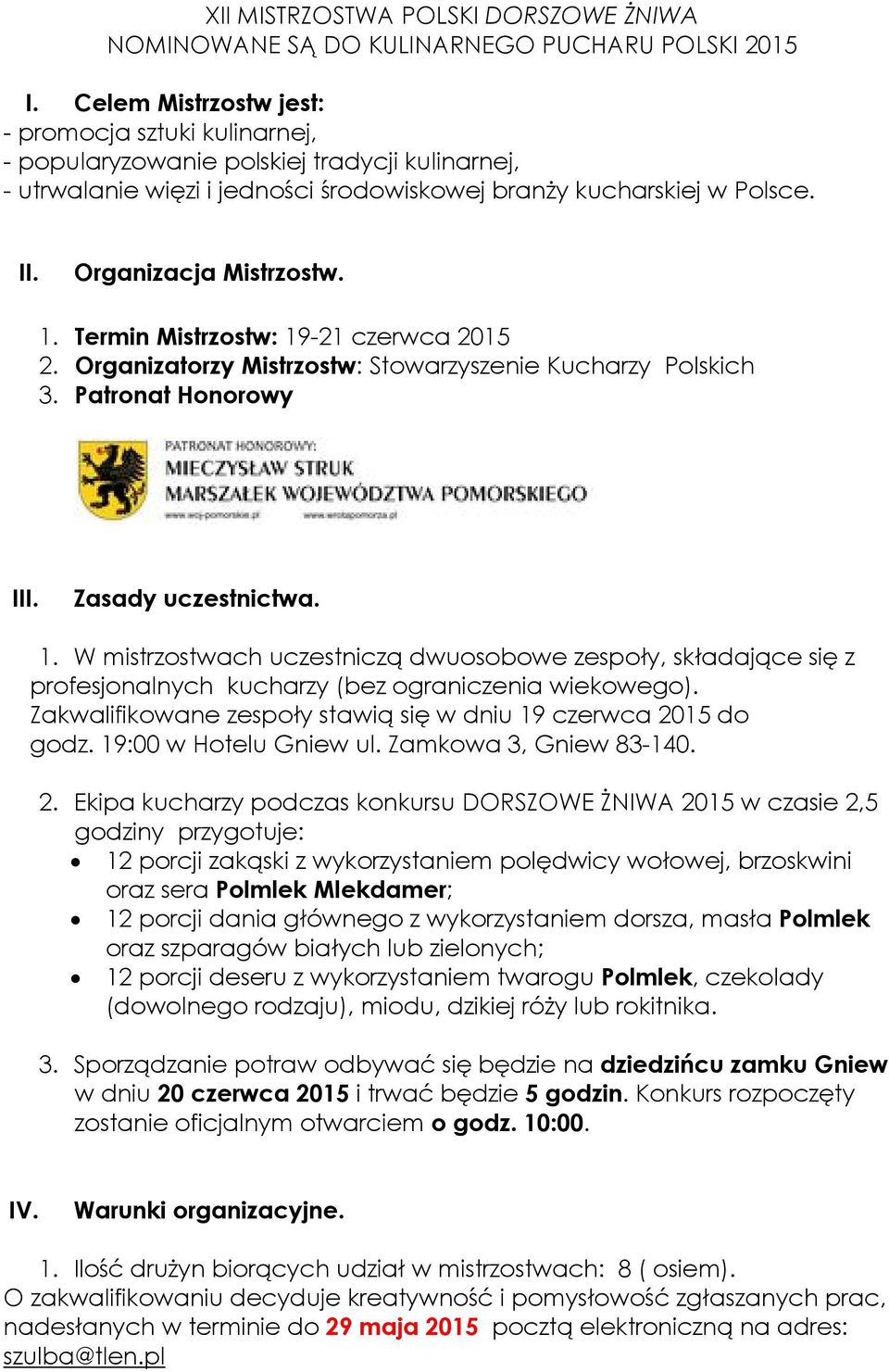 Organizacja Mistrzostw. 1. Termin Mistrzostw: 19-21 czerwca 2015 2. Organizatorzy Mistrzostw: Stowarzyszenie Kucharzy Polskich 3. Patronat Honorowy III. Zasady uczestnictwa. 1. W mistrzostwach uczestniczą dwuosobowe zespoły, składające się z profesjonalnych kucharzy (bez ograniczenia wiekowego).