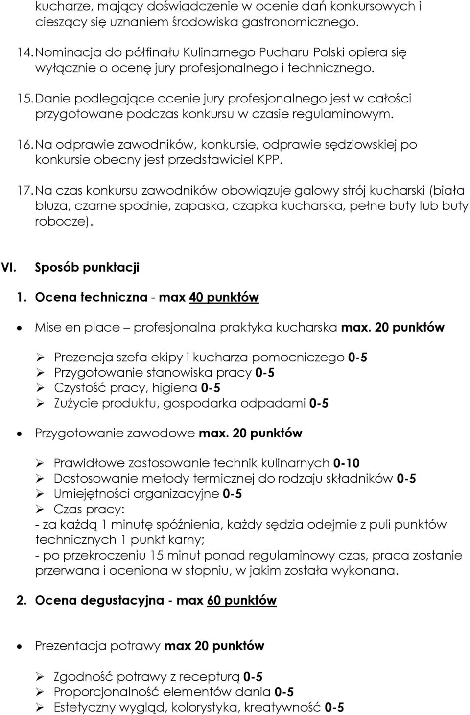 Danie podlegające ocenie jury profesjonalnego jest w całości przygotowane podczas konkursu w czasie regulaminowym. 16.