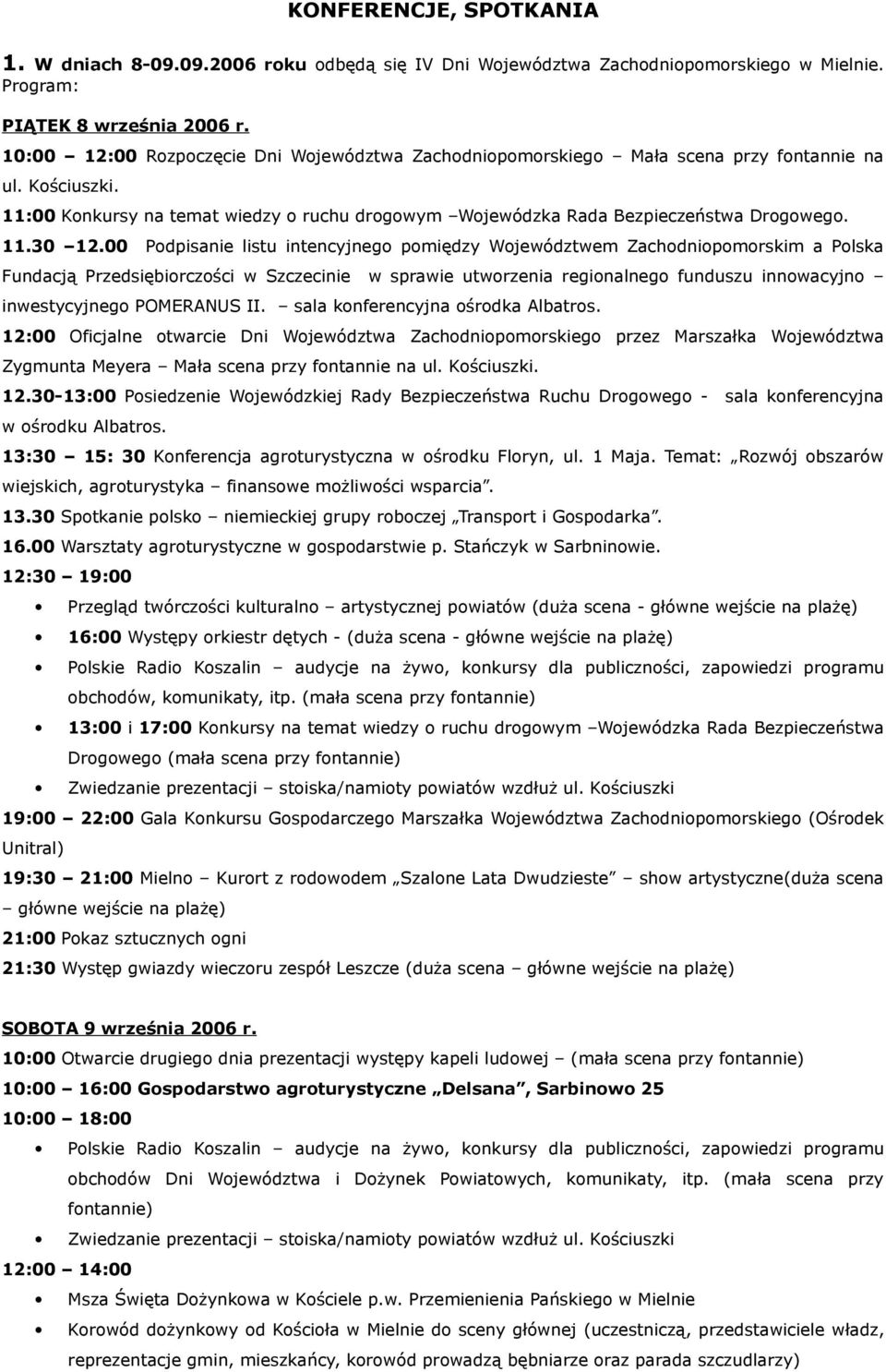 00 Podpisanie listu intencyjnego pomiędzy Województwem Zachodniopomorskim a Polska Fundacją Przedsiębiorczości w Szczecinie w sprawie utworzenia regionalnego funduszu innowacyjno inwestycyjnego