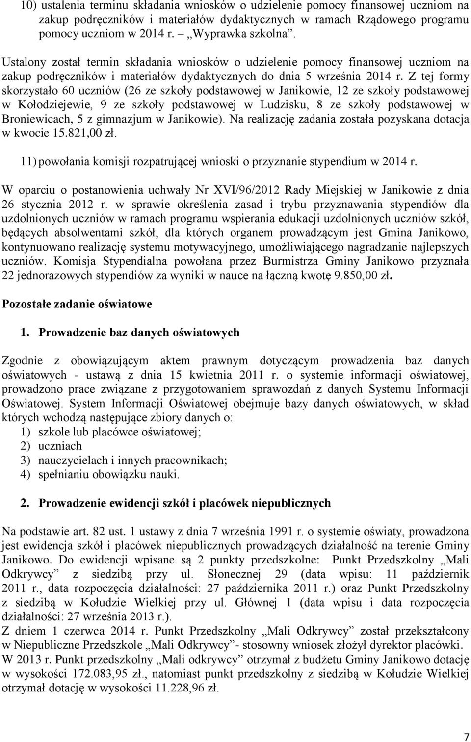 Z tej formy skorzystało 60 uczniów (26 ze szkoły podstawowej w Janikowie, 12 ze szkoły podstawowej w Kołodziejewie, 9 ze szkoły podstawowej w Ludzisku, 8 ze szkoły podstawowej w Broniewicach, 5 z