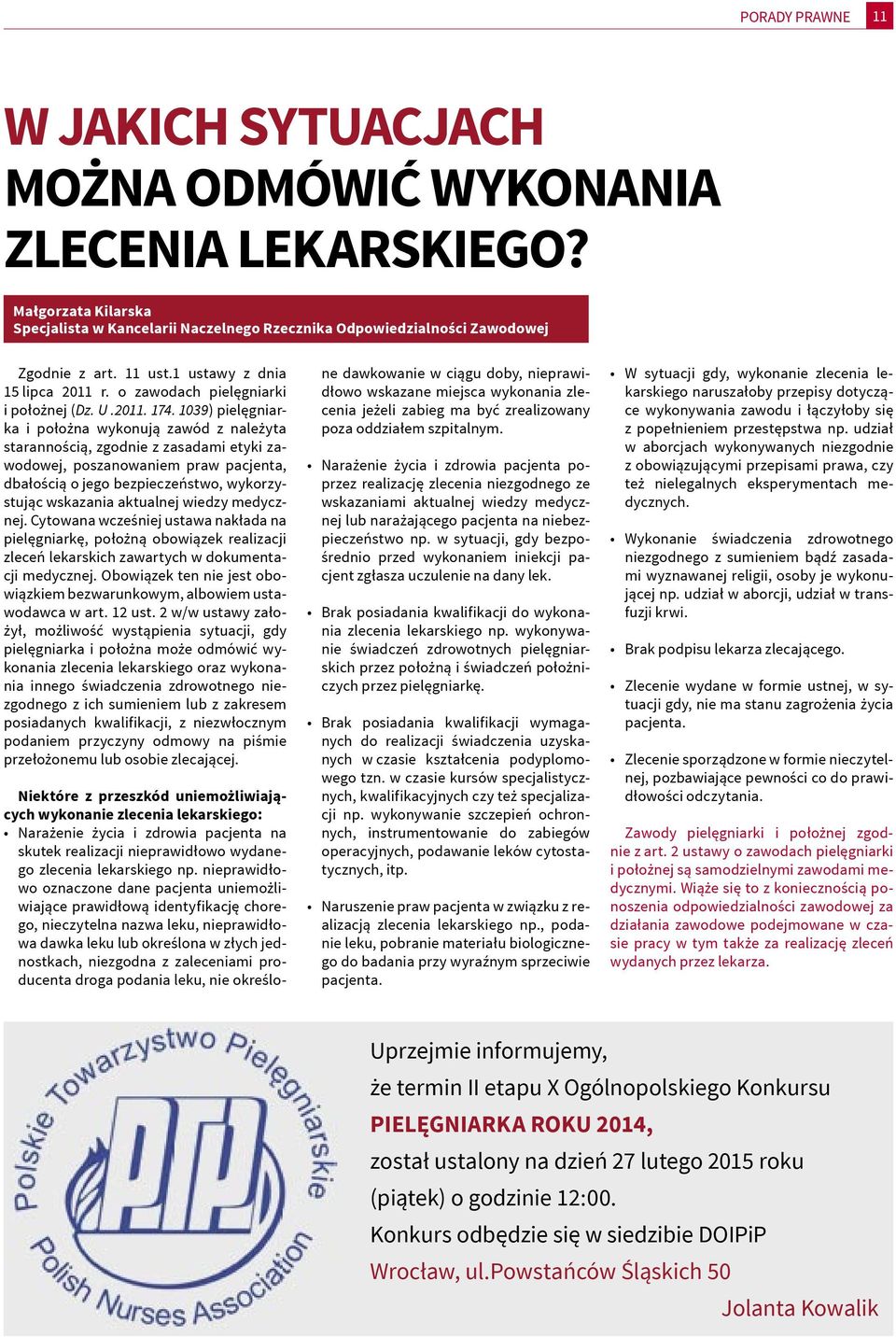 1039) pielęgniarka i położna wykonują zawód z należyta starannością, zgodnie z zasadami etyki zawodowej, poszanowaniem praw pacjenta, dbałością o jego bezpieczeństwo, wykorzystując wskazania