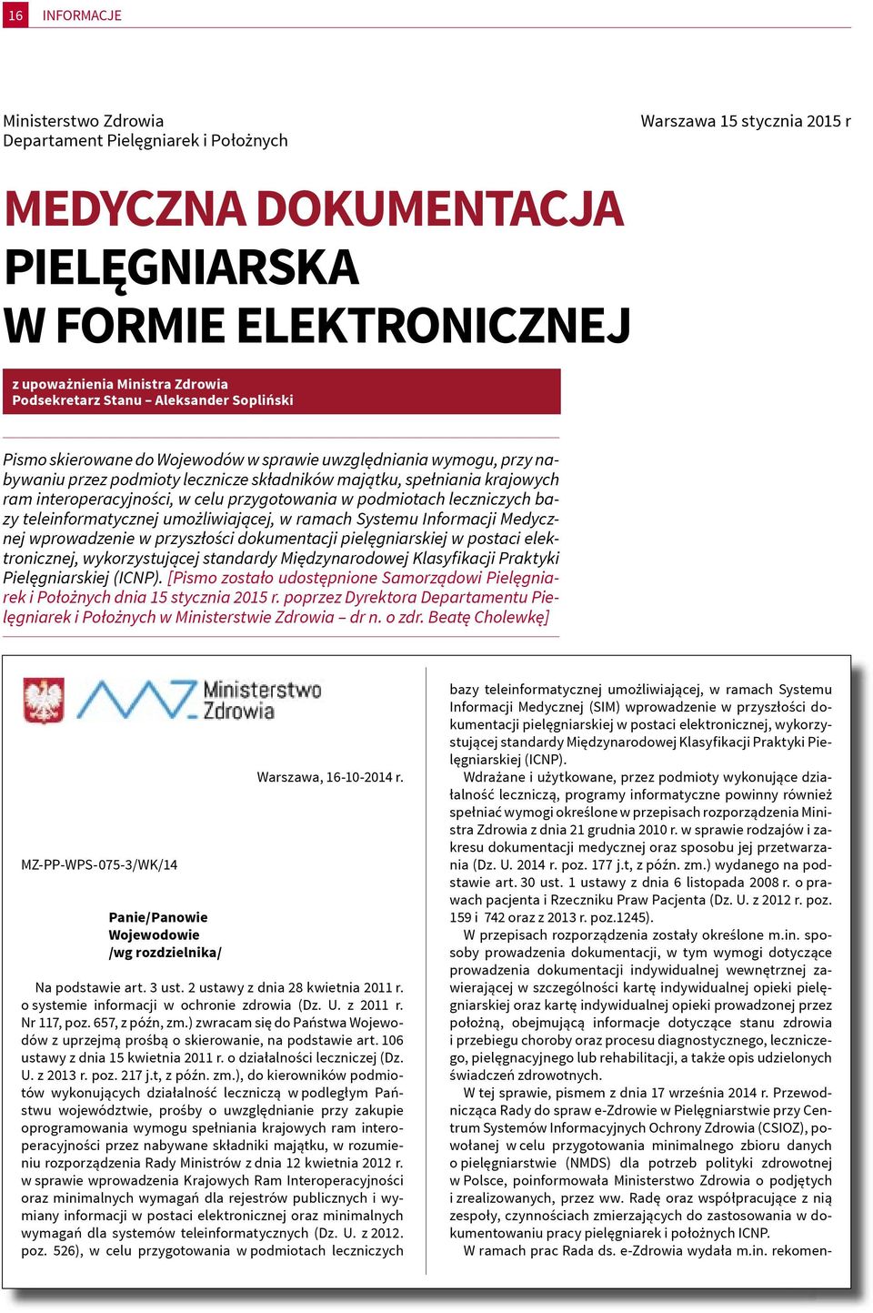 interoperacyjności, w celu przygotowania w podmiotach leczniczych bazy teleinformatycznej umożliwiającej, w ramach Systemu Informacji Medycznej wprowadzenie w przyszłości dokumentacji pielęgniarskiej