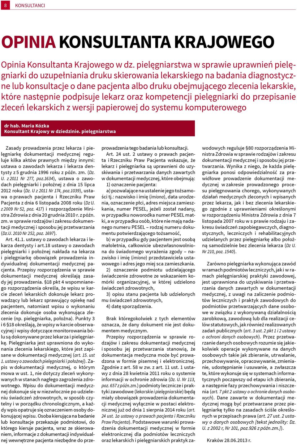 które następnie podpisuje lekarz oraz kompetencji pielęgniarki do przepisanie zleceń lekarskich z wersji papierowej do systemu komputerowego dr hab. Maria Kózka Konsultant Krajowy w dziedzinie.