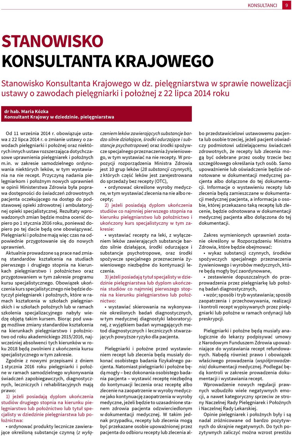 o zmianie ustawy o zawodach pielęgniarki i położnej oraz niektórych innych ustaw rozszerzająca dotychczasowe uprawnienia pielęgniarek i położnych m.in. w zakresie samodzielnego ordynowania niektórych leków, w tym wystawiania na nie recept.