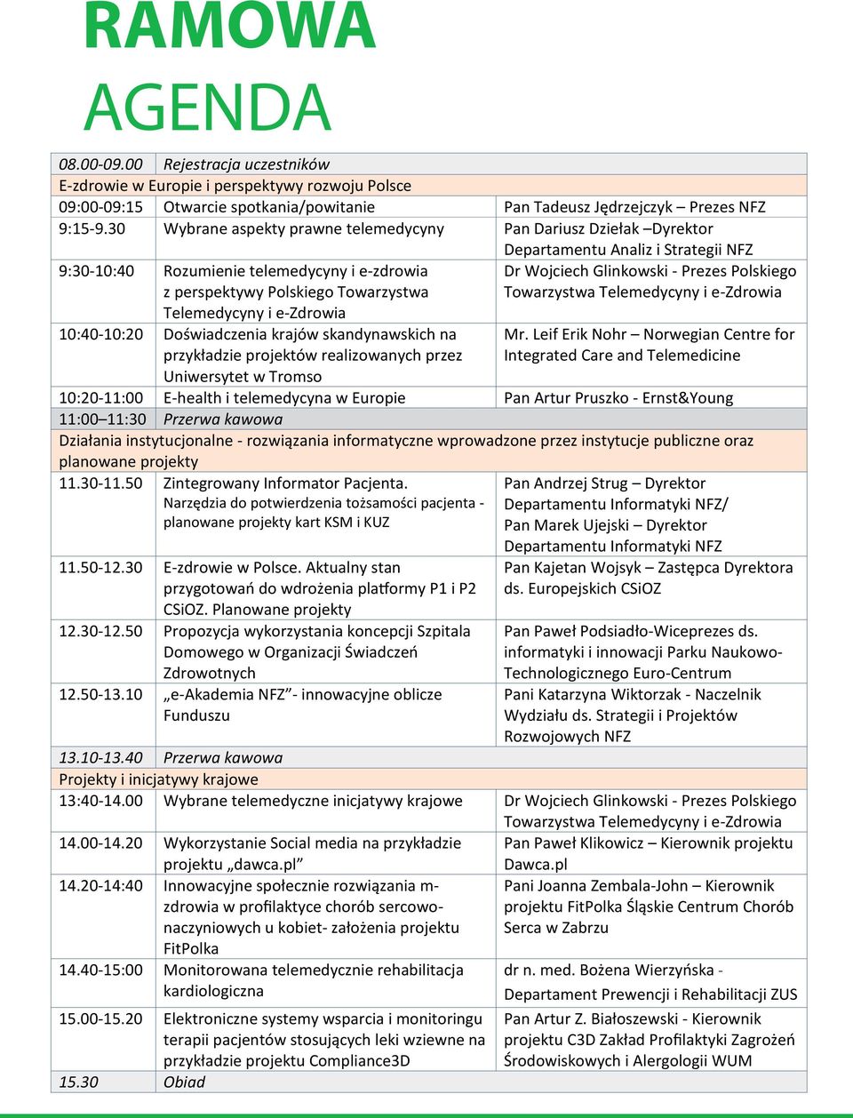 i e-zdrowia 10:40-10:20 Doświadczenia krajów skandynawskich na przykładzie projektów realizowanych przez Uniwersytet w Tromso Dr Wojciech Glinkowski - Prezes Polskiego Towarzystwa Telemedycyny i