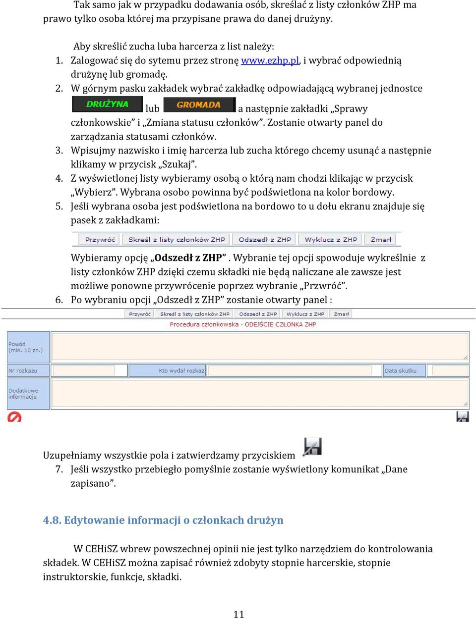 W górnym pasku zakładek wybrać zakładkę odpowiadającą wybranej jednostce lub a następnie zakładki Sprawy członkowskie i Zmiana statusu członków.