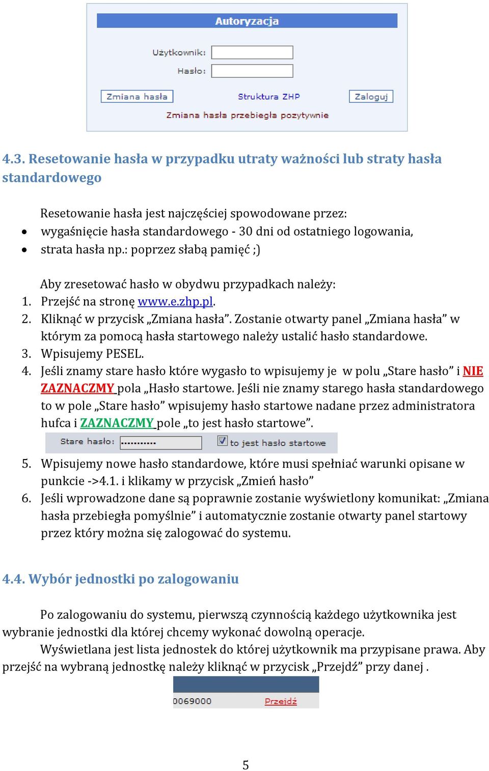 Zostanie otwarty panel Zmiana hasła w którym za pomocą hasła startowego należy ustalić hasło standardowe. 3. Wpisujemy PESEL. 4.