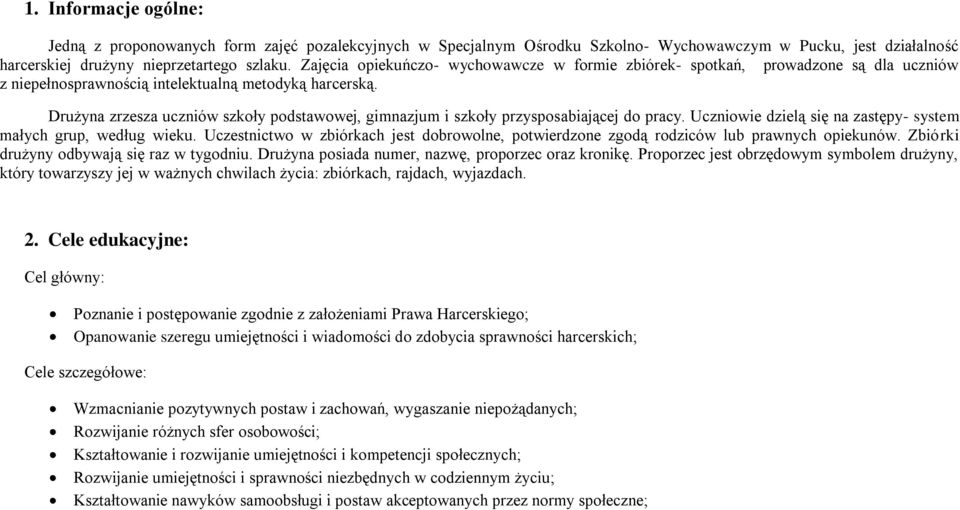 Drużyna zrzesza uczniów szkoły podstawowej, gimnazjum i szkoły przysposabiającej do pracy. Uczniowie dzielą się na zastępy- system małych grup, według wieku.