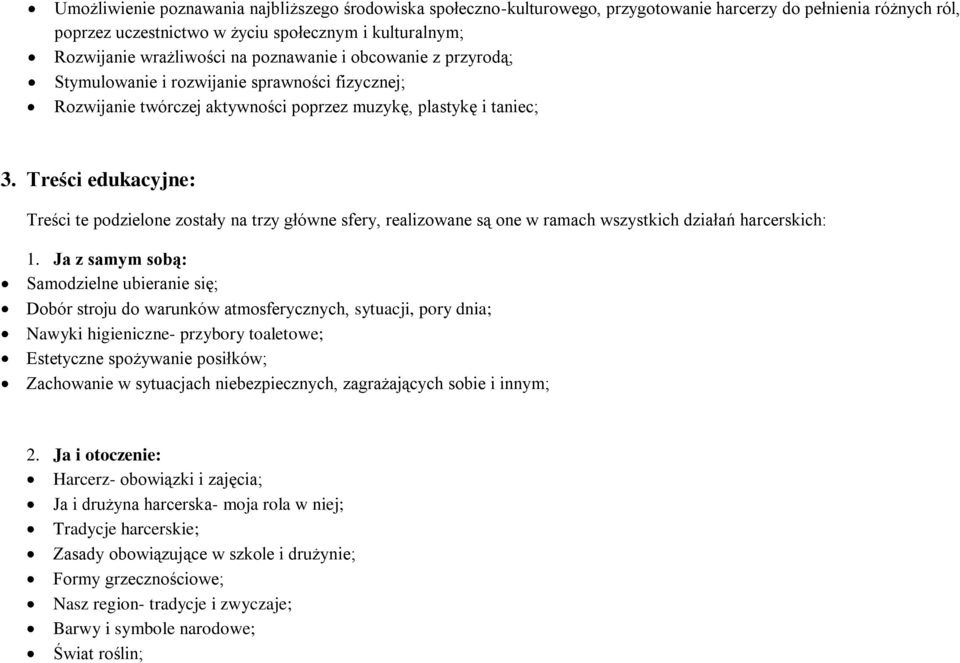 Treści edukacyjne: Treści te podzielone zostały na trzy główne sfery, realizowane są one w ramach wszystkich działań harcerskich: 1.