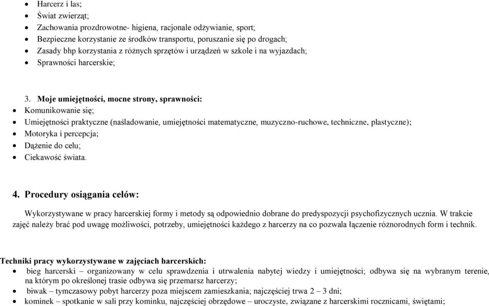 Moje umiejętności, mocne strony, sprawności: Komunikowanie się; Umiejętności praktyczne (naśladowanie, umiejętności matematyczne, muzyczno-ruchowe, techniczne, plastyczne); Motoryka i percepcja;