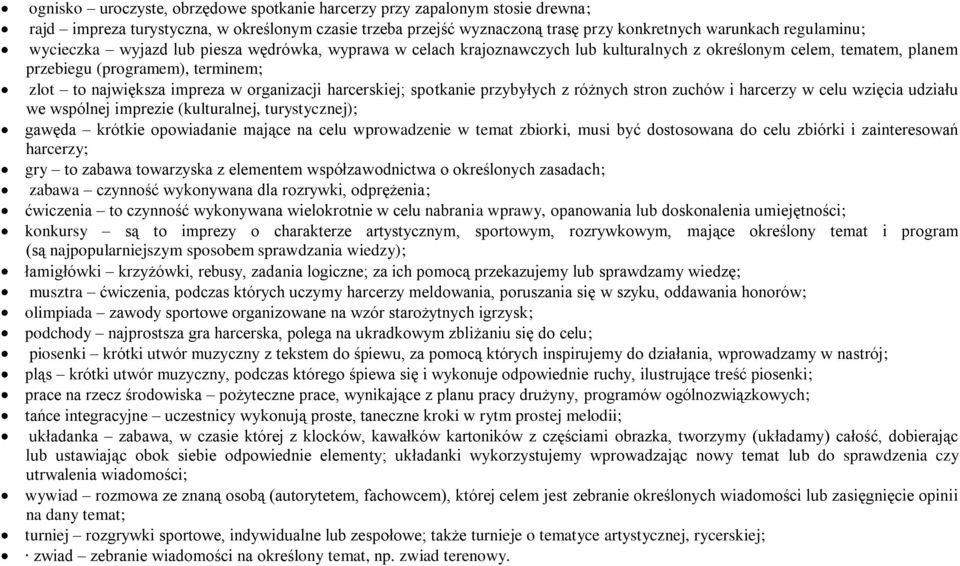 harcerskiej; spotkanie przybyłych z różnych stron zuchów i harcerzy w celu wzięcia udziału we wspólnej imprezie (kulturalnej, turystycznej); gawęda krótkie opowiadanie mające na celu wprowadzenie w