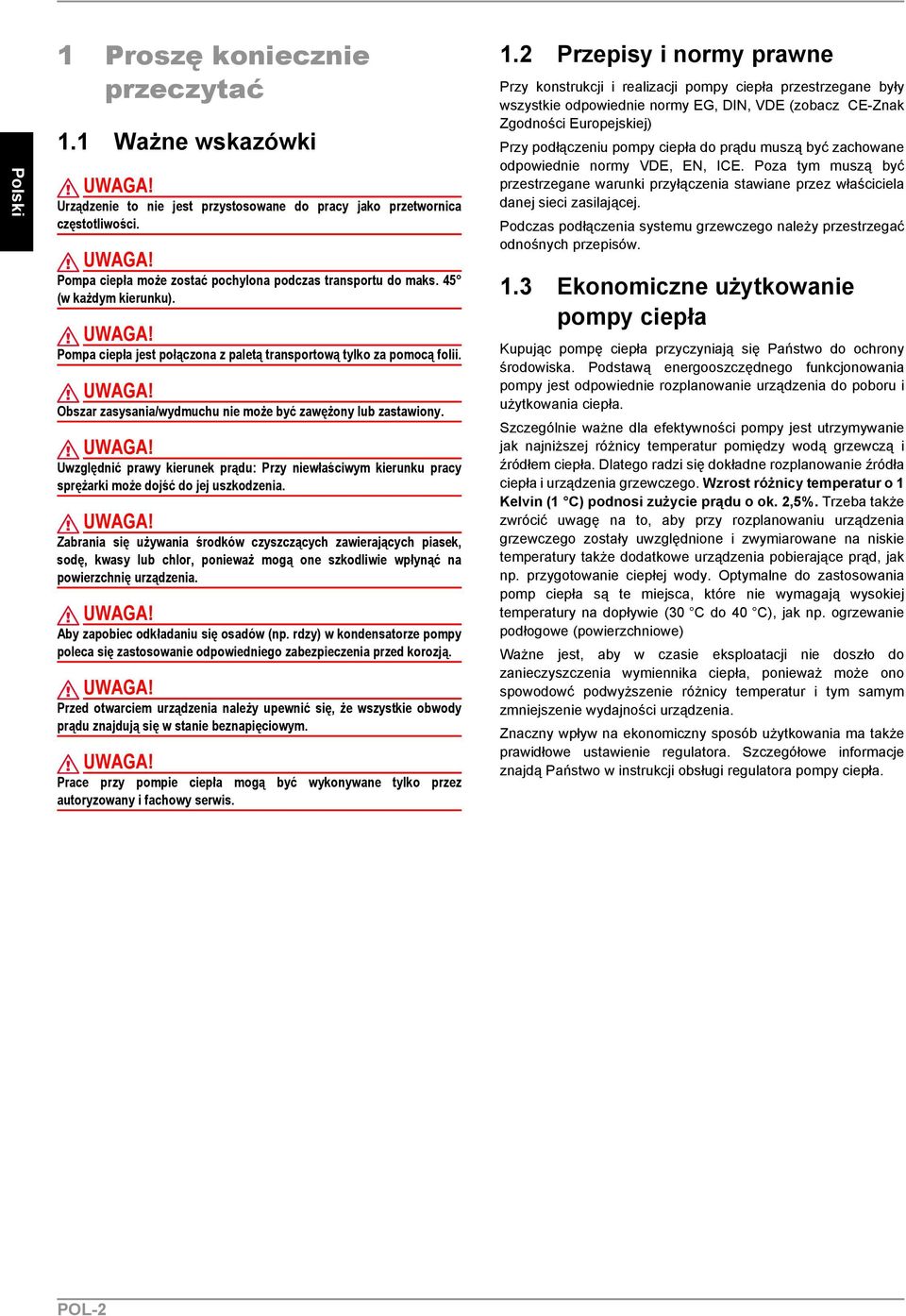 UWAGA! Zabrania się używania środków czyszczących zawierających piasek, sodę, kwasy lub chlor, ponieważ mogą one szkodliwie wpłynąć na powierzchnię urządzenia. UWAGA!