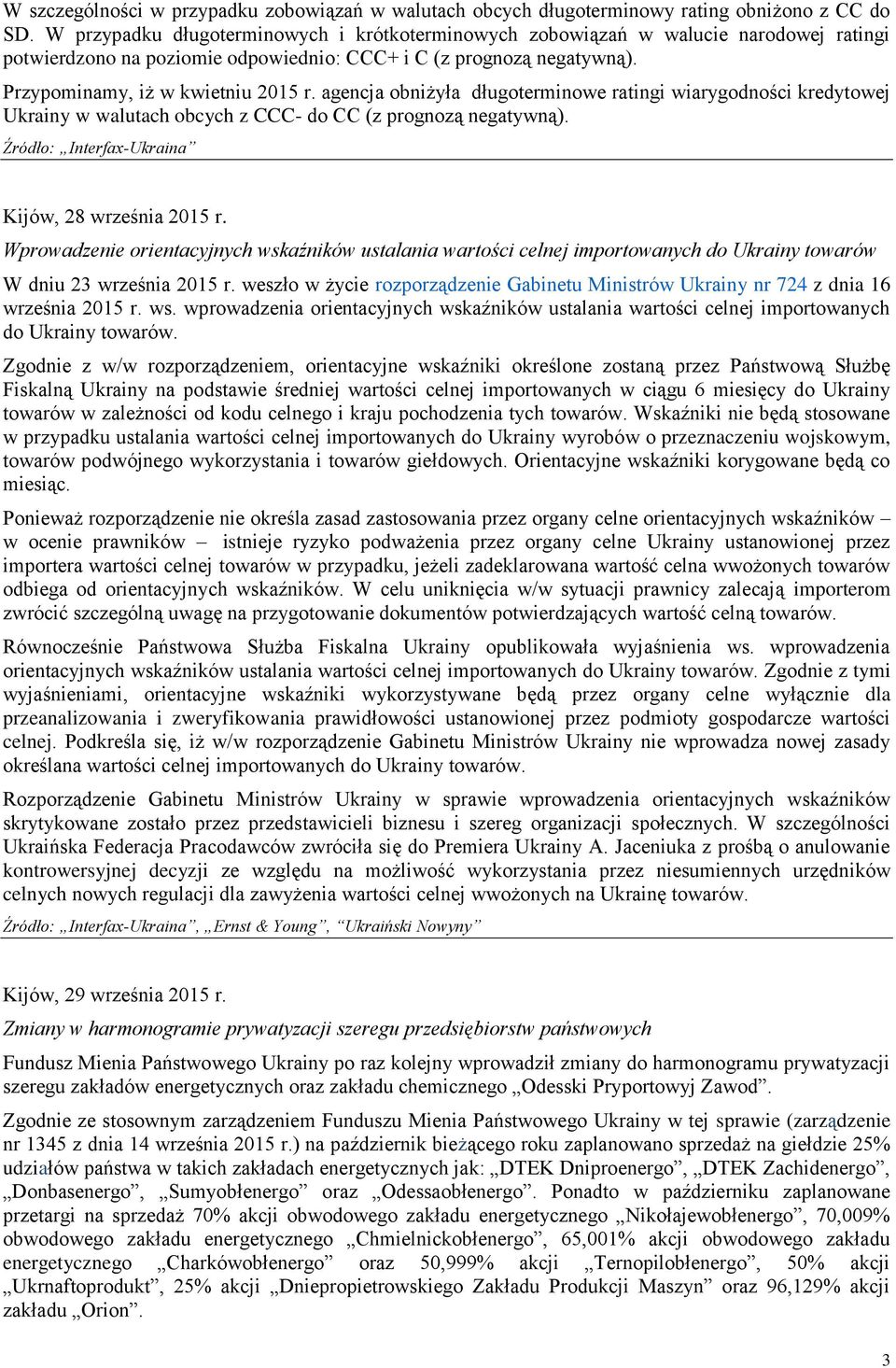 agencja obniżyła długoterminowe ratingi wiarygodności kredytowej Ukrainy w walutach obcych z CCC- do CC (z prognozą negatywną). Źródło: Interfax-Ukraina Kijów, 28 września 2015 r.