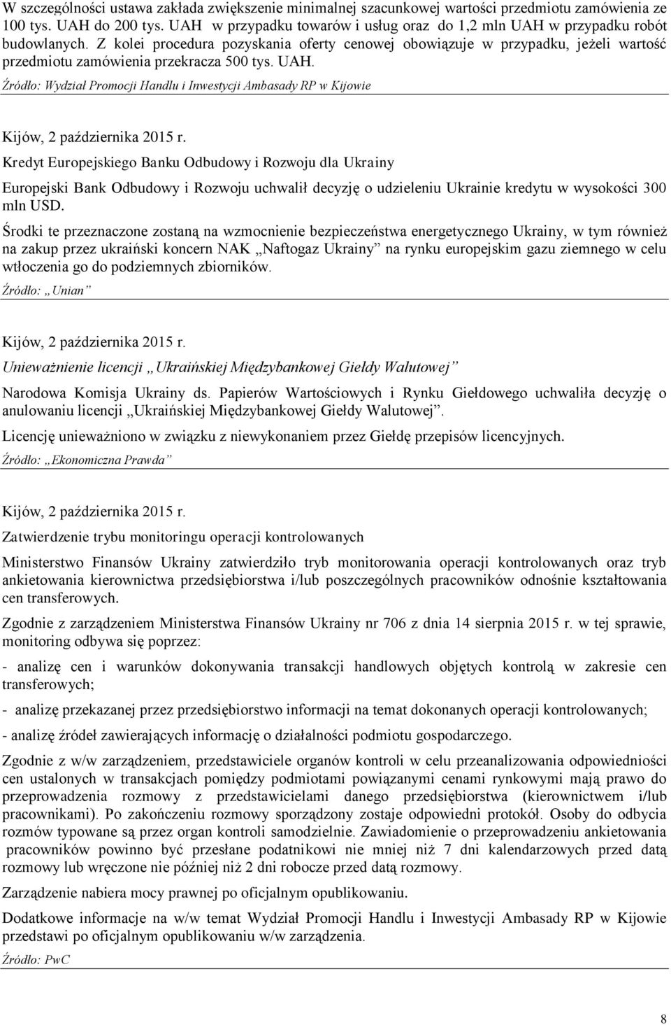 Z kolei procedura pozyskania oferty cenowej obowiązuje w przypadku, jeżeli wartość przedmiotu zamówienia przekracza 500 tys. UAH.