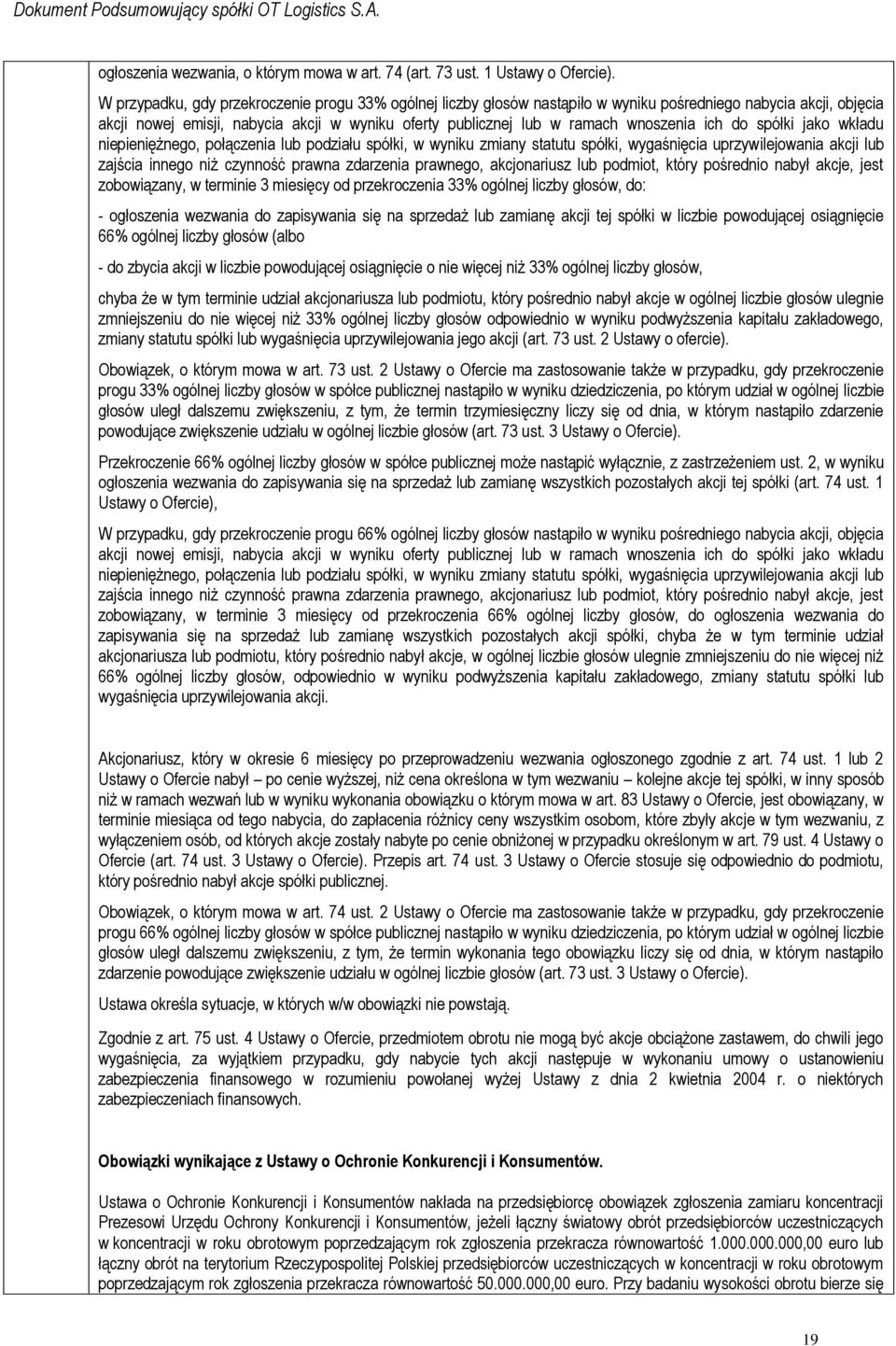 wnoszenia ich do spółki jako wkładu niepieniężnego, połączenia lub podziału spółki, w wyniku zmiany statutu spółki, wygaśnięcia uprzywilejowania akcji lub zajścia innego niż czynność prawna zdarzenia