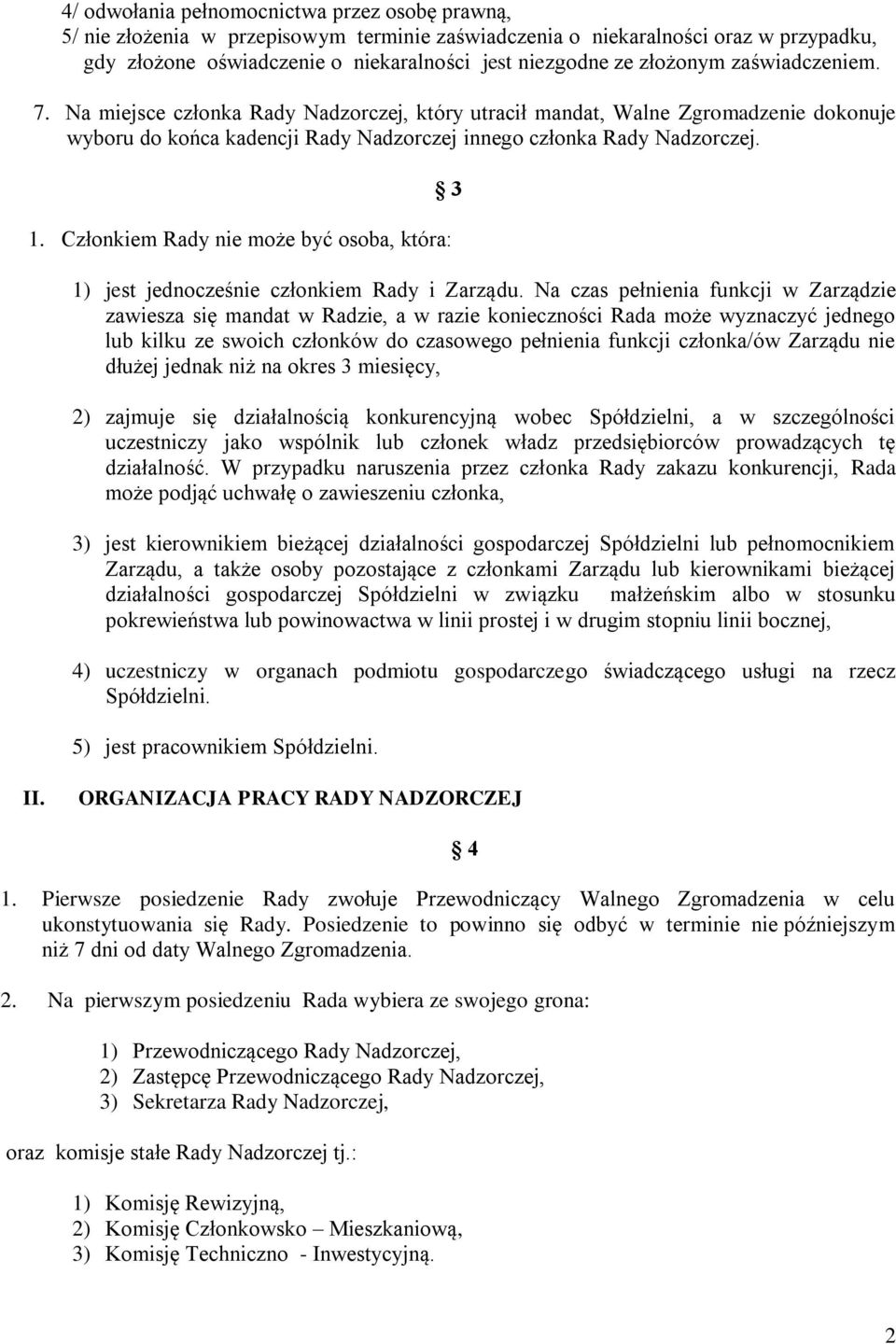 Członkiem Rady nie może być osoba, która: 3 1) jest jednocześnie członkiem Rady i Zarządu.