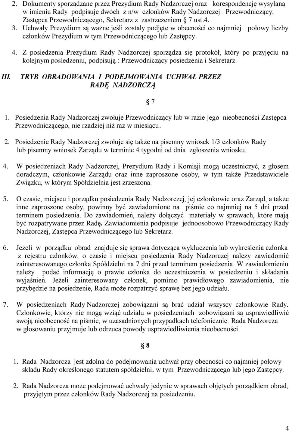 Z posiedzenia Prezydium Rady Nadzorczej sporządza się protokół, który po przyjęciu na kolejnym posiedzeniu, podpisują : Przewodniczący posiedzenia i Sekretarz. III.