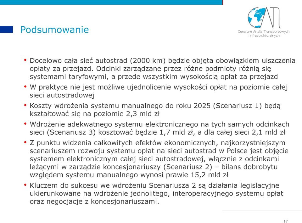 sieci autostradowej Koszty wdrożenia systemu manualnego do roku 2025 (Scenariusz 1) będą kształtować się na poziomie 2,3 mld zł Wdrożenie adekwatnego systemu elektronicznego na tych samych odcinkach