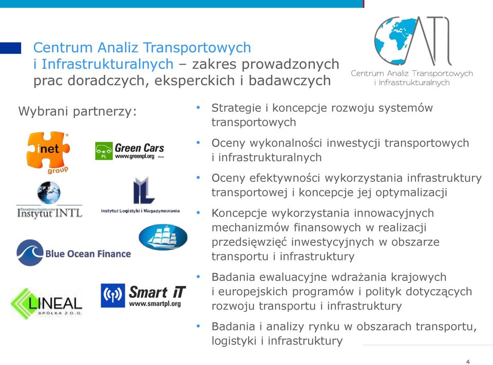 optymalizacji Koncepcje wykorzystania innowacyjnych mechanizmów finansowych w realizacji przedsięwzięć inwestycyjnych w obszarze transportu i infrastruktury Badania