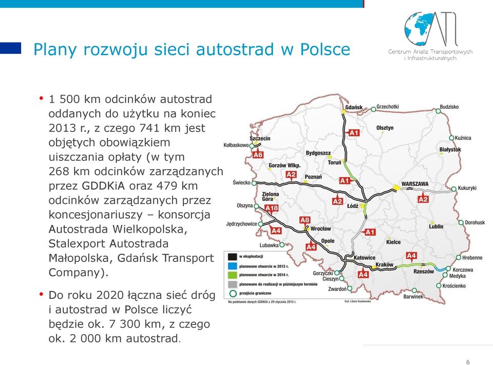 km odcinków zarządzanych przez koncesjonariuszy konsorcja Autostrada Wielkopolska, Stalexport Autostrada Małopolska,