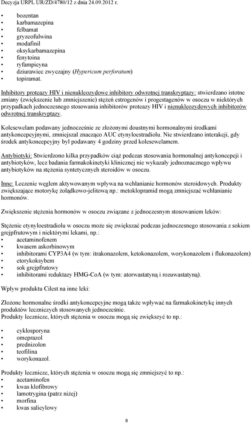przypadkach jednoczesnego stosowania inhibitorów proteazy HIV i nienukleozydowych inhibitorów odwrotnej transkryptazy.