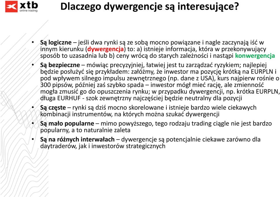 starych zależności i nastąpi konwergencja Są bezpieczne mówiąc precyzyjniej, łatwiej jest tu zarządzać ryzykiem; najlepiej będzie posłużyć się przykładem: załóżmy, że inwestor ma pozycję krótką na