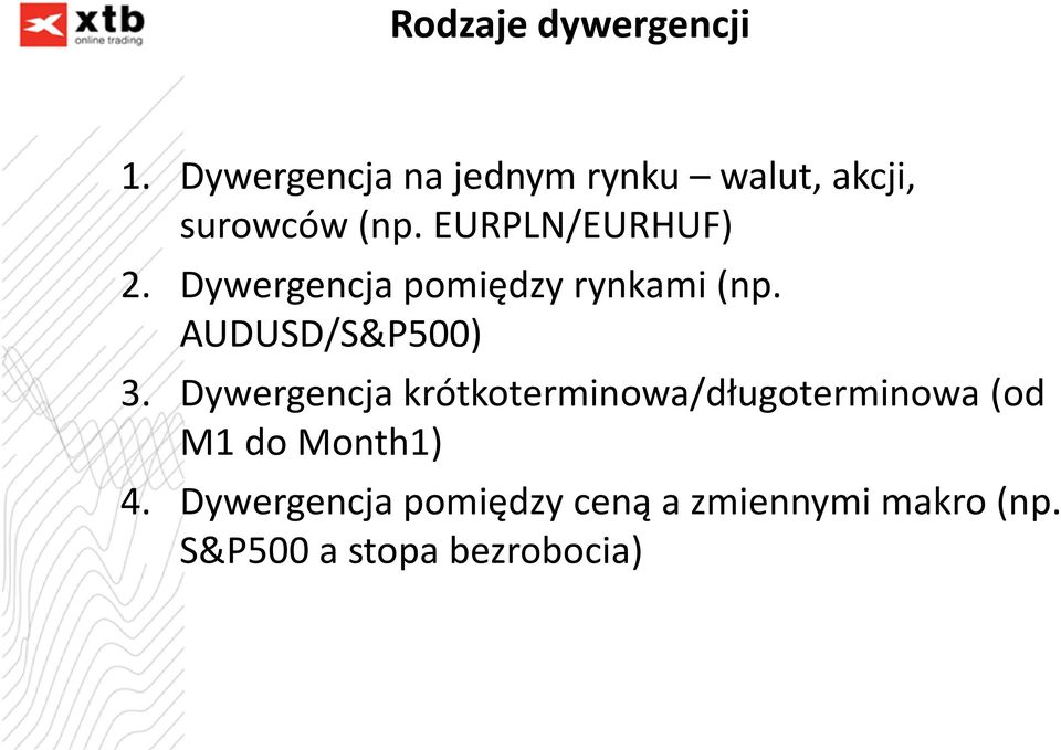 EURPLN/EURHUF) 2. Dywergencja pomiędzy rynkami (np. AUDUSD/S&P500) 3.