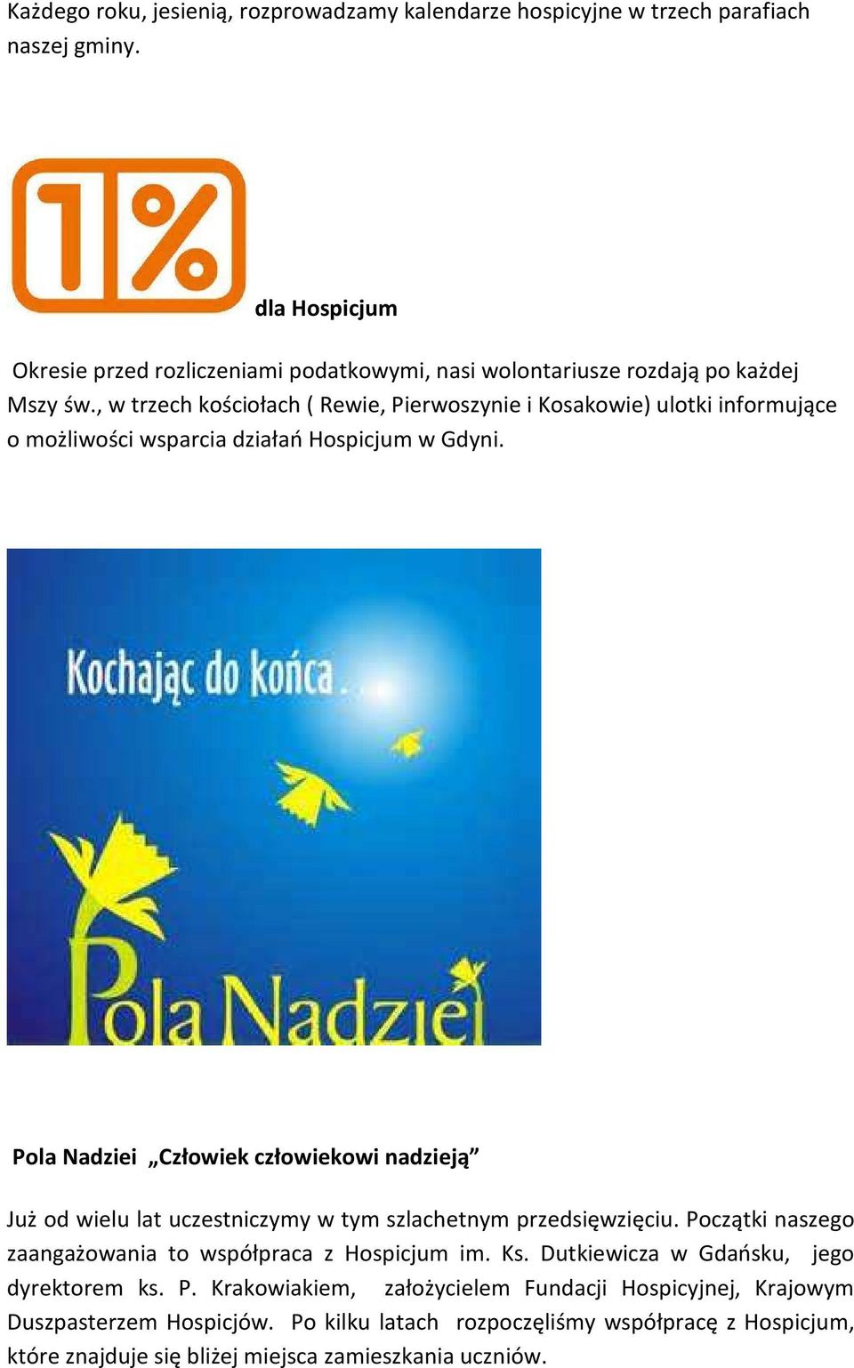 , w trzech kościołach ( Rewie, Pierwoszynie i Kosakowie) ulotki informujące o możliwości wsparcia działań Hospicjum w Gdyni.