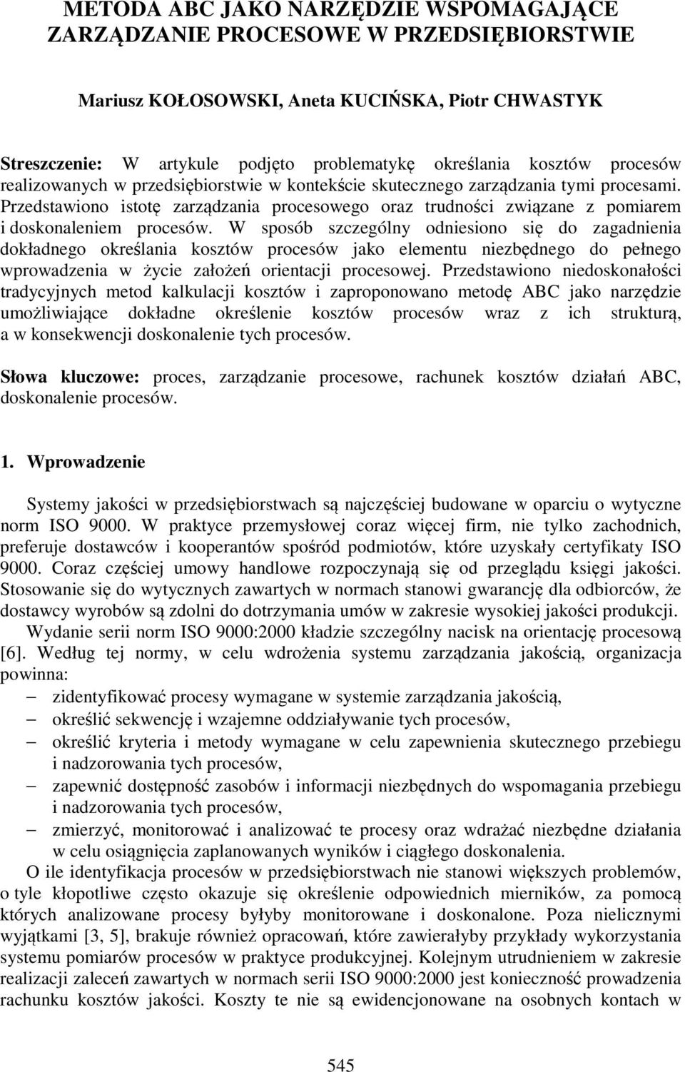 Przedstawiono istotę zarządzania procesowego oraz trudności związane z pomiarem i doskonaleniem procesów.