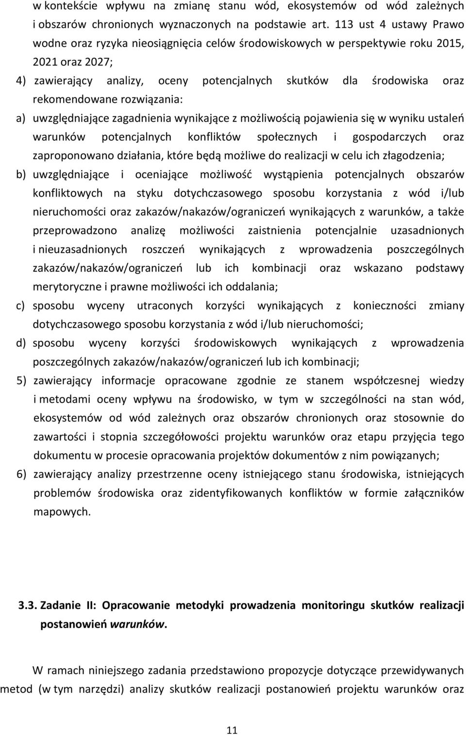 rekomendowane rozwiązania: a) uwzględniające zagadnienia wynikające z możliwością pojawienia się w wyniku ustaleń warunków potencjalnych konfliktów społecznych i gospodarczych oraz zaproponowano