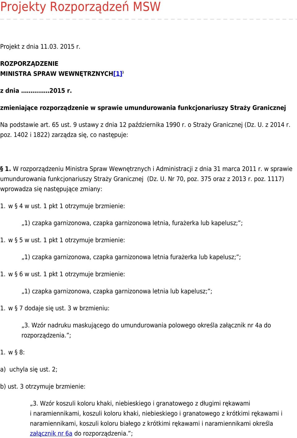 1402 i 1822) zarządza się, co następuje: W rozporządzeniu Ministra Spraw Wewnętrznych i Administracji z dnia 31 marca 2011 r. w sprawie umundurowania funkcjonariuszy Straży Granicznej (Dz. U.