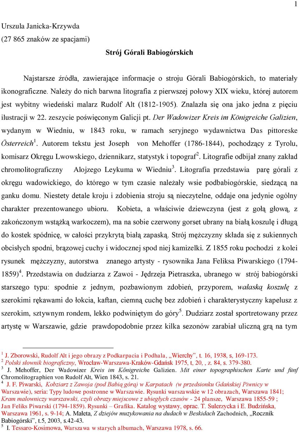 zeszycie poświęconym Galicji pt. Der Wadowizer Kreis im Königreiche Galizien, wydanym w Wiedniu, w 1843 roku, w ramach seryjnego wydawnictwa Das pittoreske Österreich 1.