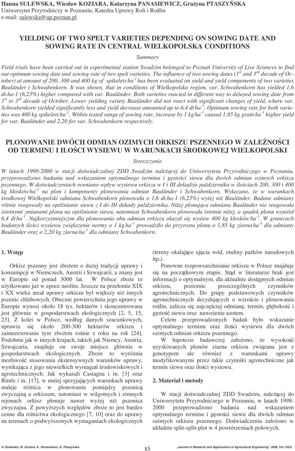 Pozna University of Live Sciences to find out optimum sowing date and sowing rate of two spelt varieties.