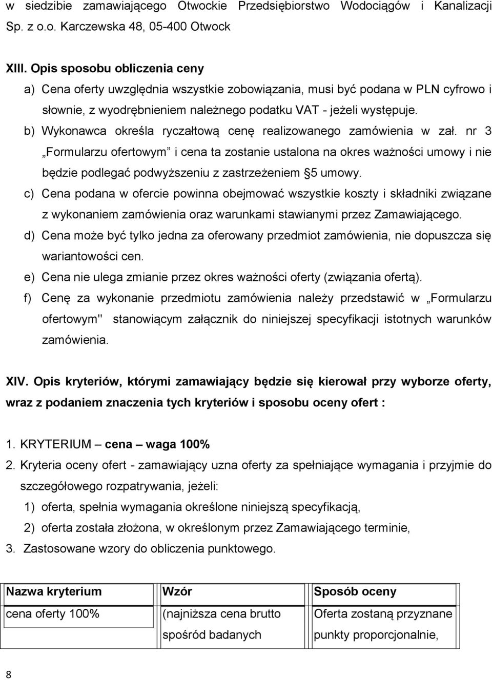 b) Wykonawca określa ryczałtową cenę realizowanego zamówienia w zał.