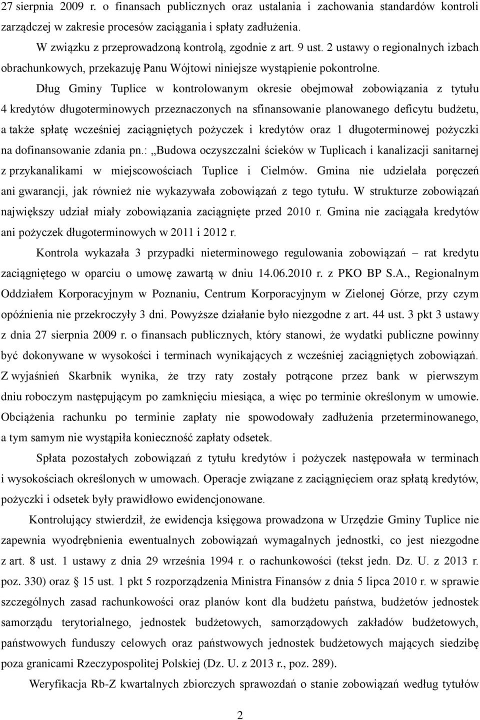 Dług Gminy Tuplice w kontrolowanym okresie obejmował zobowiązania z tytułu 4 kredytów długoterminowych przeznaczonych na sfinansowanie planowanego deficytu budżetu, a także spłatę wcześniej