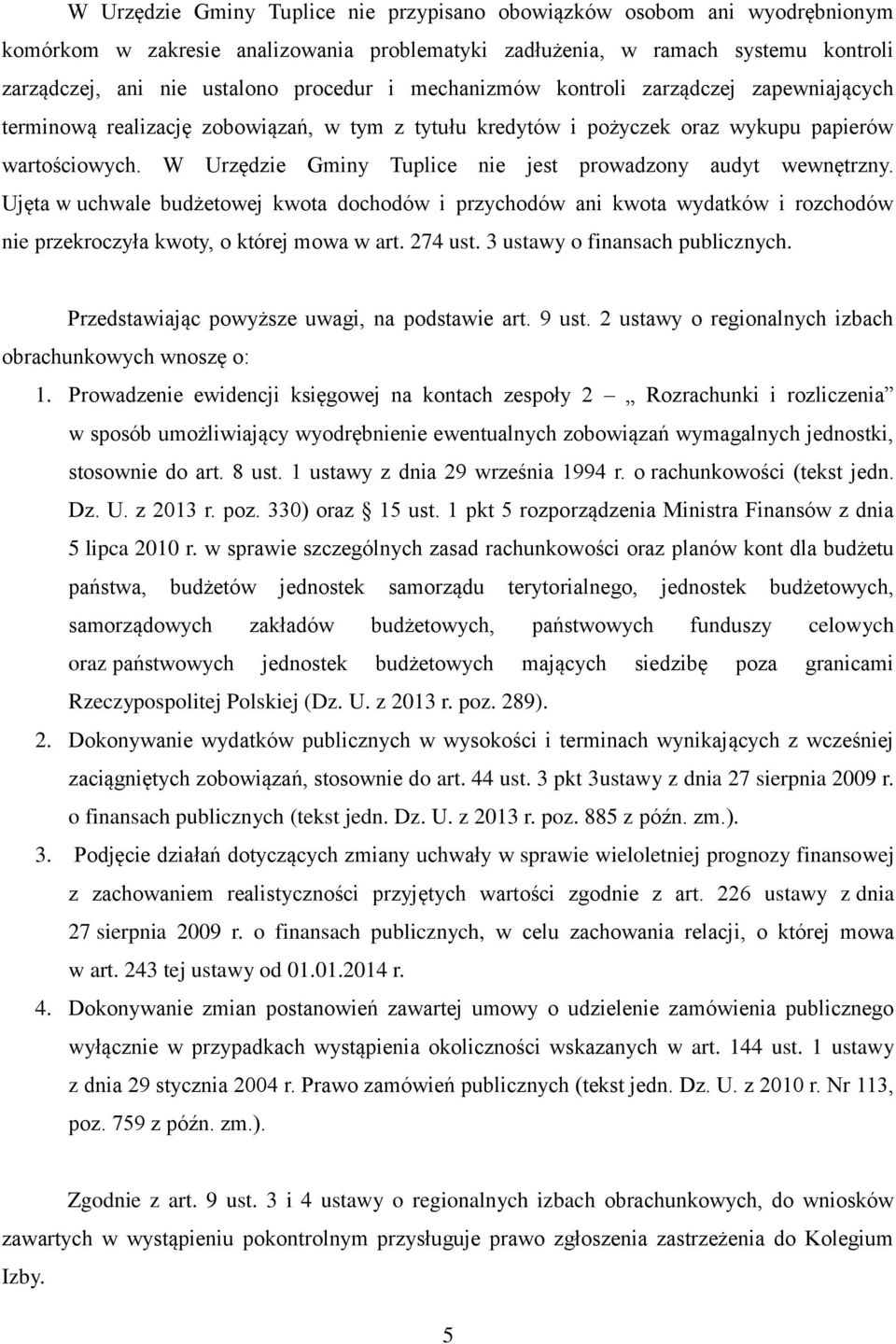 W Urzędzie Gminy Tuplice nie jest prowadzony audyt wewnętrzny. Ujęta w uchwale budżetowej kwota dochodów i przychodów ani kwota wydatków i rozchodów nie przekroczyła kwoty, o której mowa w art.