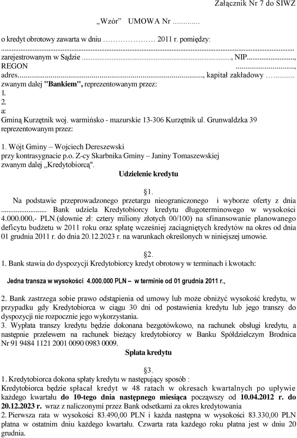 Wójt Gminy Wojciech Dereszewski przy kontrasygnacie p.o. Z-cy Skarbnika Gminy Janiny Tomaszewskiej zwanym dalej Kredytobiorcą". Udzielenie kredytu 1.