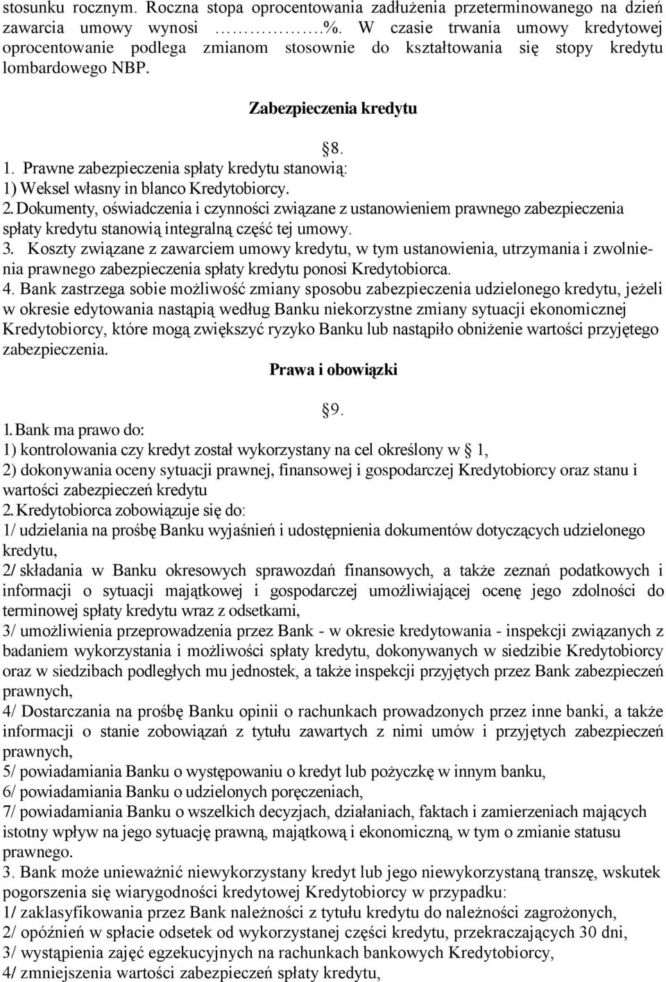 Prawne zabezpieczenia spłaty kredytu stanowią: 1) Weksel własny in blanco Kredytobiorcy. 2.