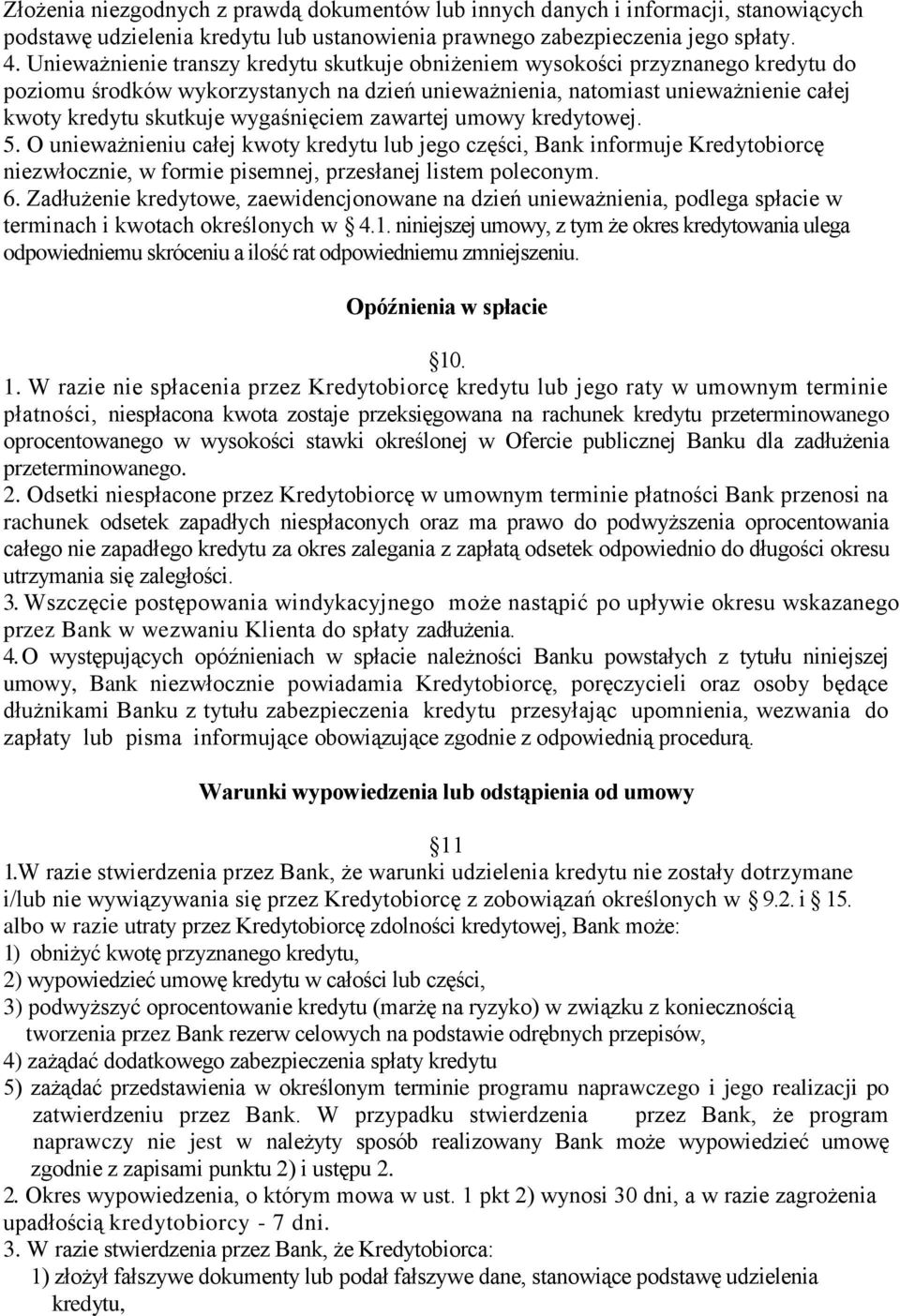 wygaśnięciem zawartej umowy kredytowej. 5. O unieważnieniu całej kwoty kredytu lub jego części, Bank informuje Kredytobiorcę niezwłocznie, w formie pisemnej, przesłanej listem poleconym. 6.