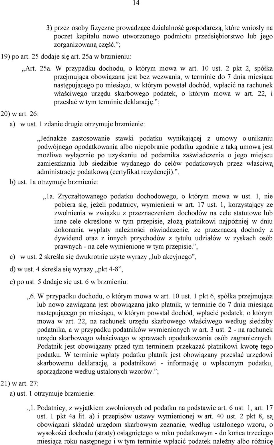 2 pkt 2, spółka przejmująca obowiązana jest bez wezwania, w terminie do 7 dnia miesiąca następującego po miesiącu, w którym powstał dochód, wpłacić na rachunek właściwego urzędu skarbowego podatek, o