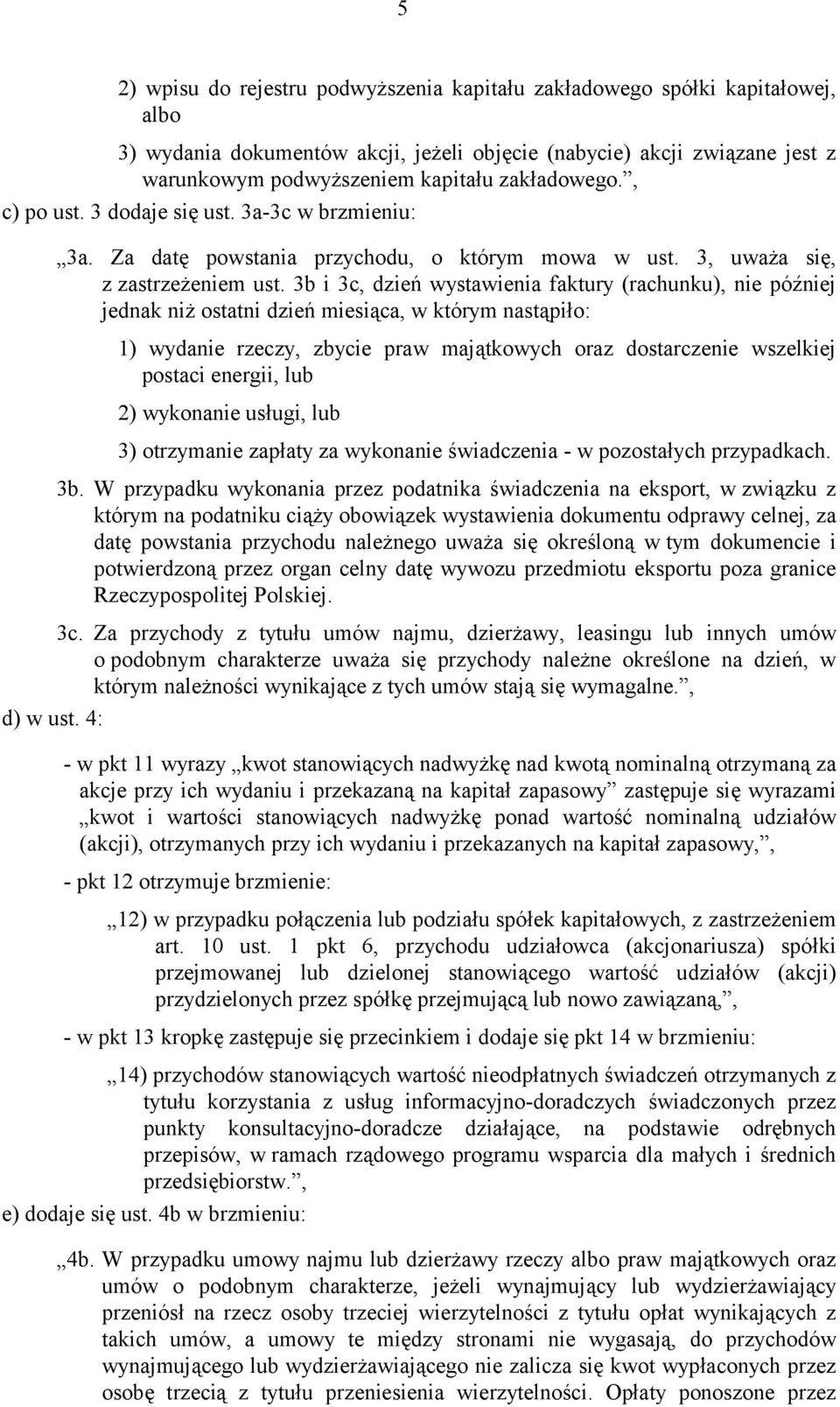 3b i 3c, dzień wystawienia faktury (rachunku), nie później jednak niż ostatni dzień miesiąca, w którym nastąpiło: 1) wydanie rzeczy, zbycie praw majątkowych oraz dostarczenie wszelkiej postaci