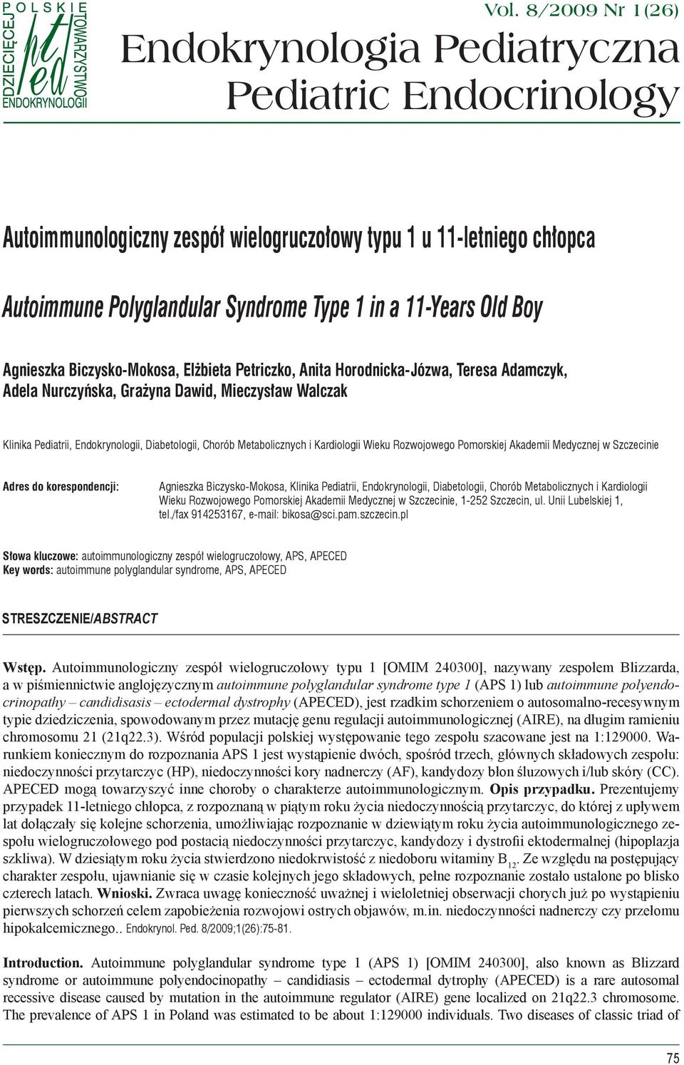 Chorób Metabolicznych i Kardiologii Wieku Rozwojowego Pomorskiej Akademii Medycznej w Szczecinie Adres do korespondencji: Agnieszka Biczysko-Mokosa, Klinika Pediatrii, Endokrynologii, Diabetologii,