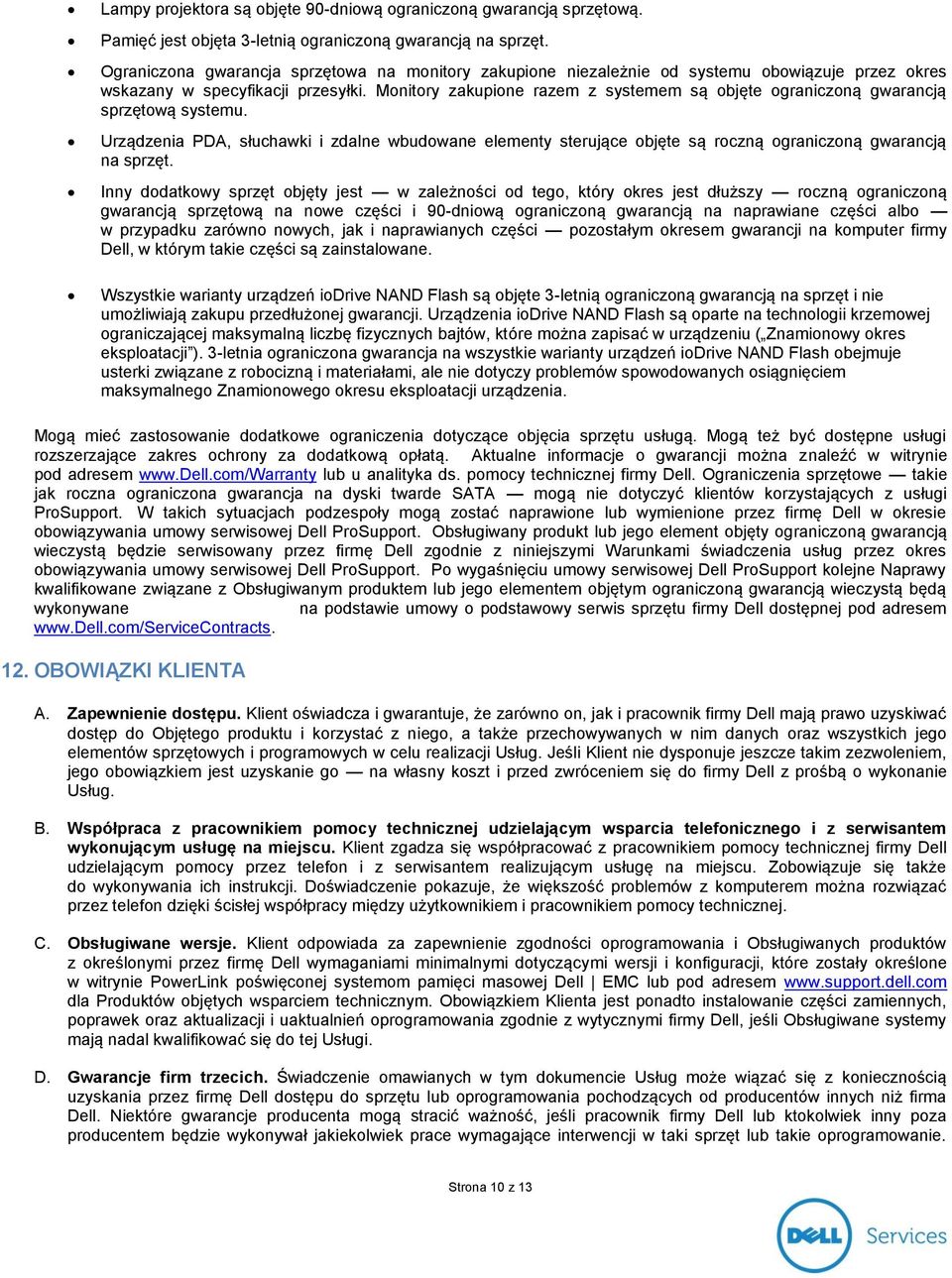 Monitory zakupione razem z systemem są objęte ograniczoną gwarancją sprzętową systemu. Urządzenia PDA, słuchawki i zdalne wbudowane elementy sterujące objęte są roczną ograniczoną gwarancją na sprzęt.