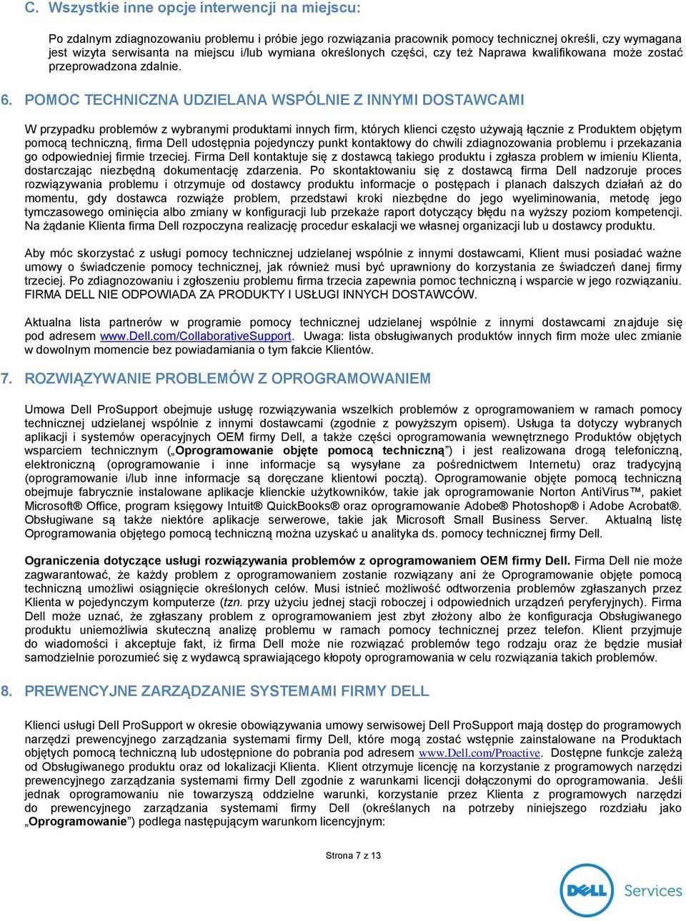 POMOC TECHNICZNA UDZIELANA WSPÓLNIE Z INNYMI DOSTAWCAMI W przypadku problemów z wybranymi produktami innych firm, których klienci często używają łącznie z Produktem objętym pomocą techniczną, firma