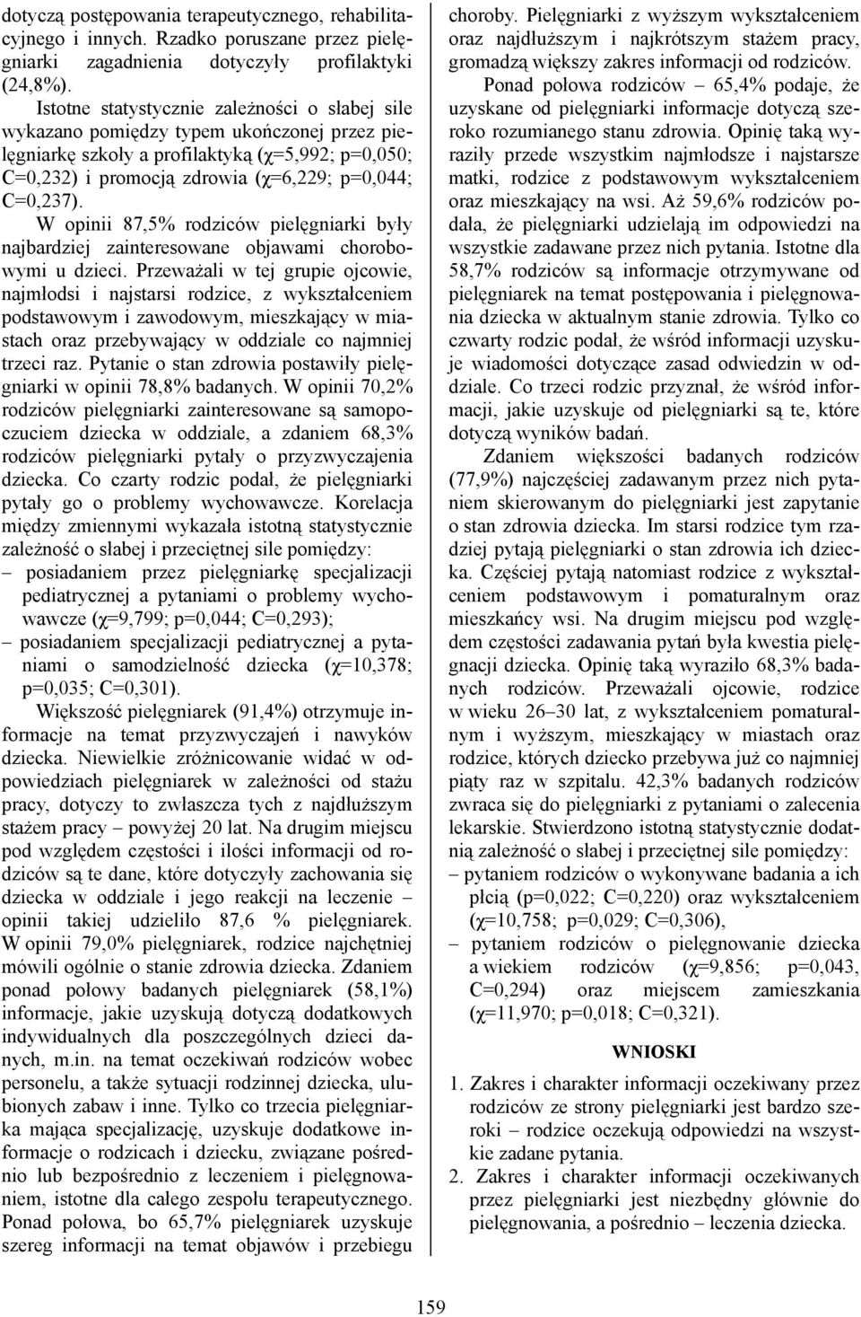 W opinii 87,5% rodziców pielęgniarki były najbardziej zainteresowane objawami chorobowymi u dzieci.