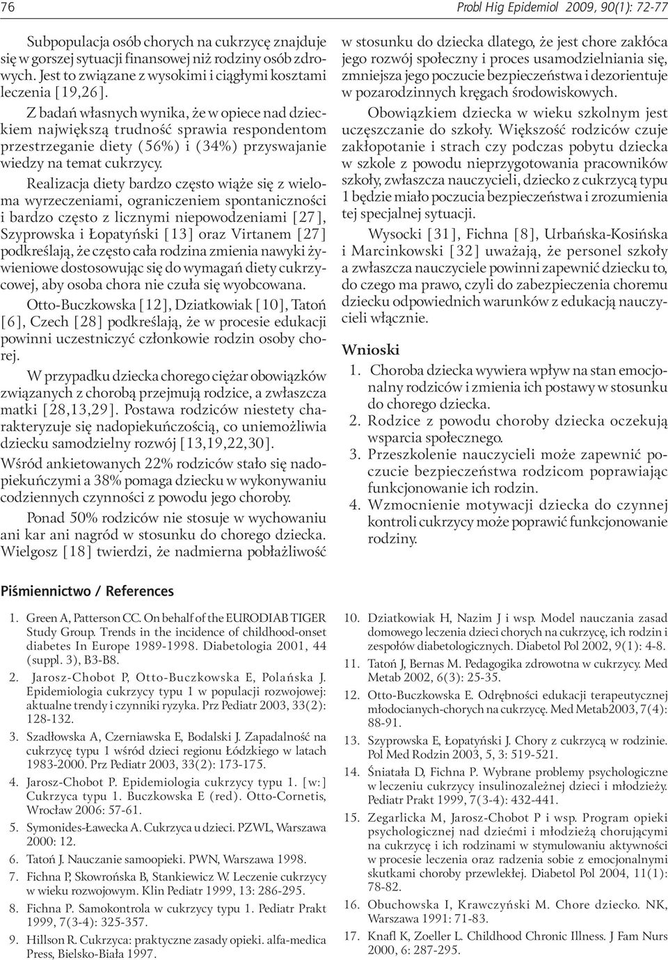 Z badań własnych wynika, że w opiece nad dzieckiem największą trudność sprawia respondentom przestrzeganie diety (56%) i (34%) przyswajanie wiedzy na temat cukrzycy.