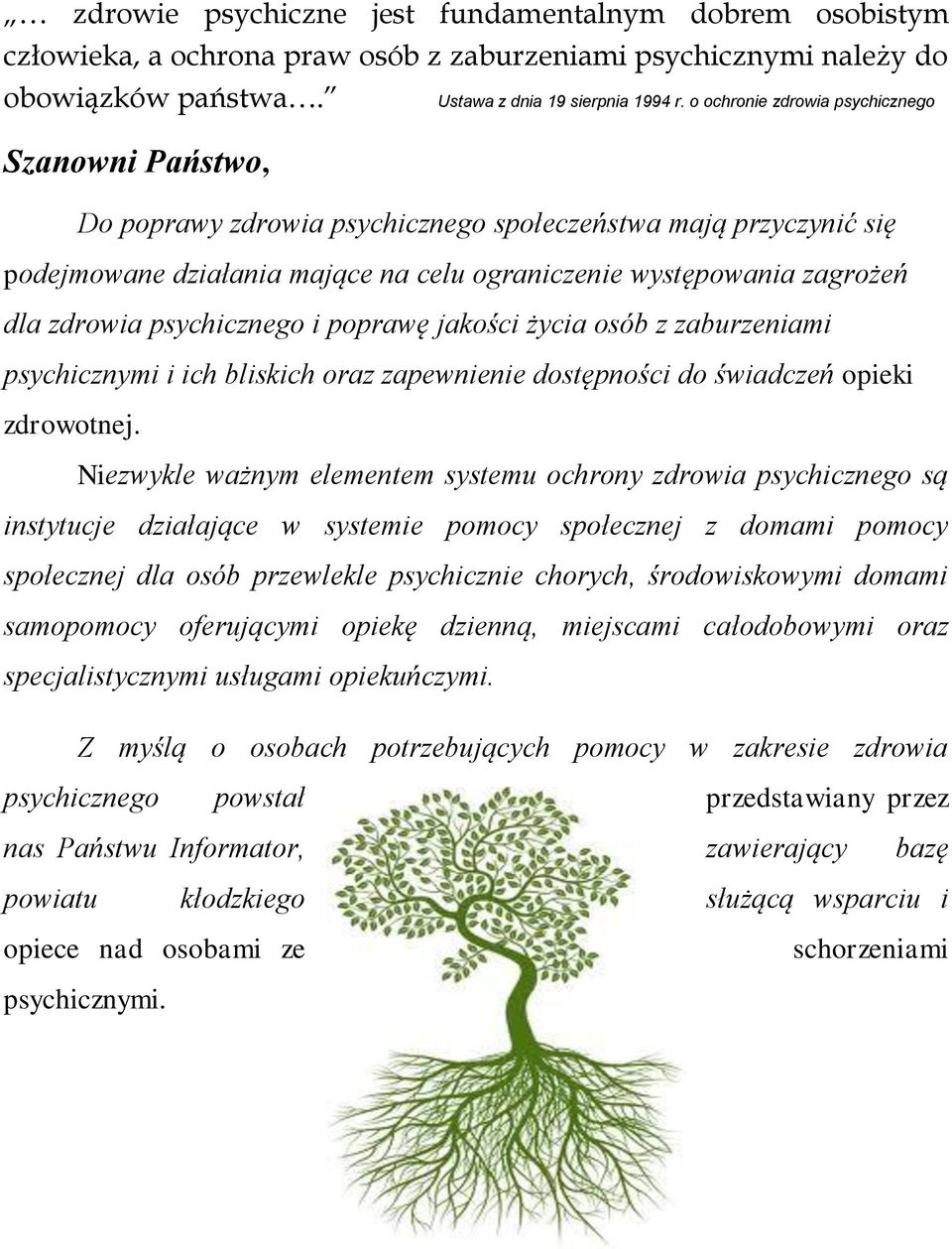 poprawę jakości życia osób z zaburzeniami psychicznymi i ich bliskich oraz zapewnienie dostępności do świadczeń opieki zdrowotnej.