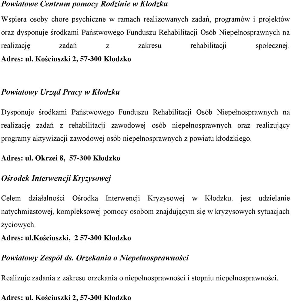 Kościuszki 2, 57-300 Kłodzko Powiatowy Urząd Pracy w Kłodzku Dysponuje środkami Państwowego Funduszu Rehabilitacji Osób Niepełnosprawnych na realizację zadań z rehabilitacji zawodowej osób oraz